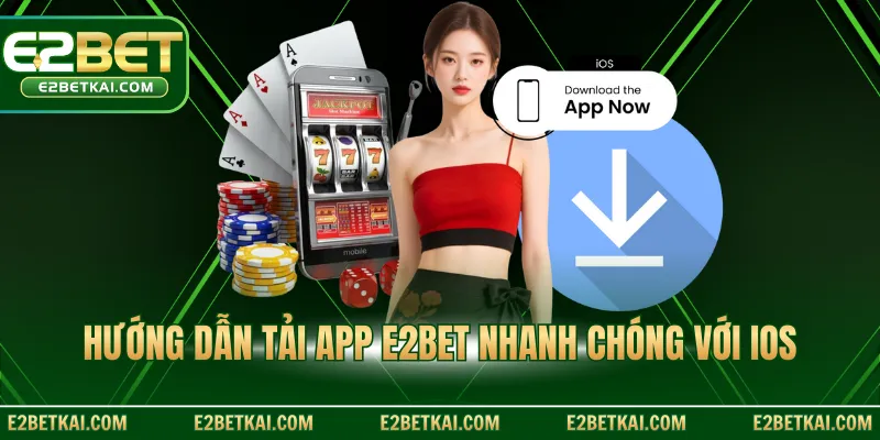 Hướng dẫn tải app E2BET nhanh chóng với iOS